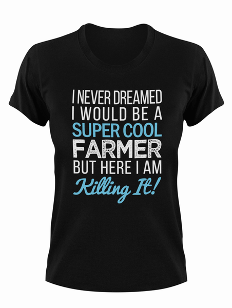 I Never Dreamed I Would Be A Super Cool Farmer T-Shirt