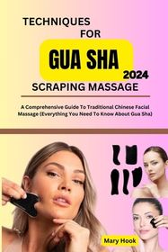 Techniques for Gua Sha Scraping Massage 2024: A Comprehensive Guide To 
