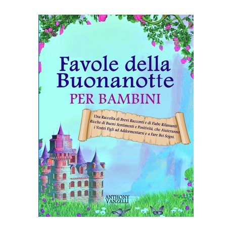 Favole Della Buonanotte Per Bambini Una Raccolta Di Brevi Racconti E Di Fiabe Rilassanti Ricche Di Buoni Sentimenti E Positivit Che Aiuteranno I Vo Buy Online In South Africa Takealot Com