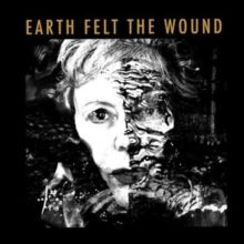 Earth Felt the Wound (CD / Album)