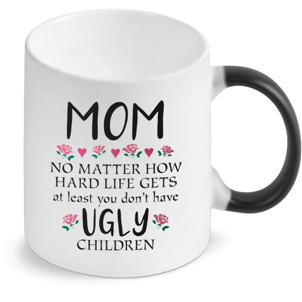 Mom You Don't Have Ugly Children Magic Colour Changing Gift Coffee Mug