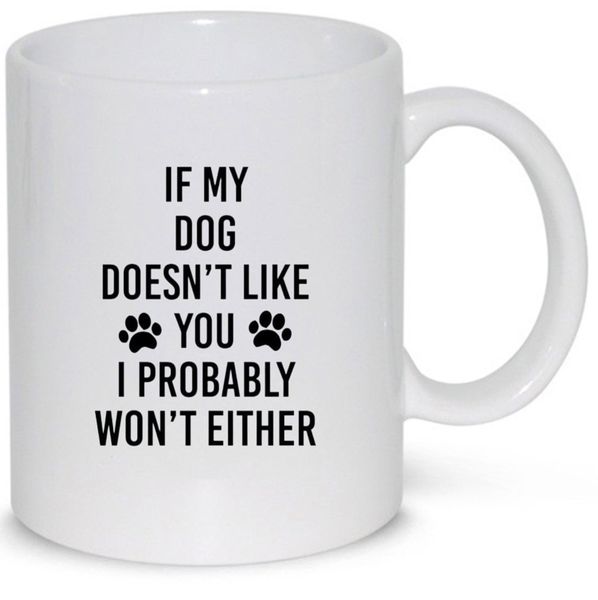 If My Dog Doesn't Like You Birthday Christmas Dog Lover Gift Mug