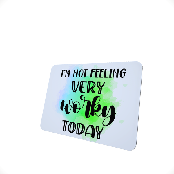 Not feeling very worky - Funny Office Mouse Pad