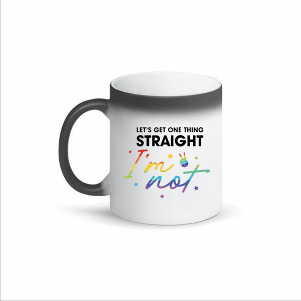 Let's Get One Thing Straight, I'm Not Color Changing Mug
