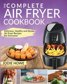 Air Fryer Recipe Book: The Complete Air Fryer Cookbook - Delicious ...