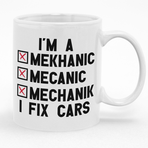 Gift Idea I'm A Mechanic I Fix Cars Mug