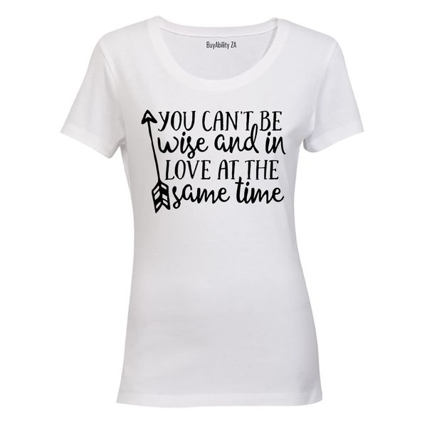Can't Be Wise &amp; in Love - Valentine Inspired - Ladies - T-Shirt
