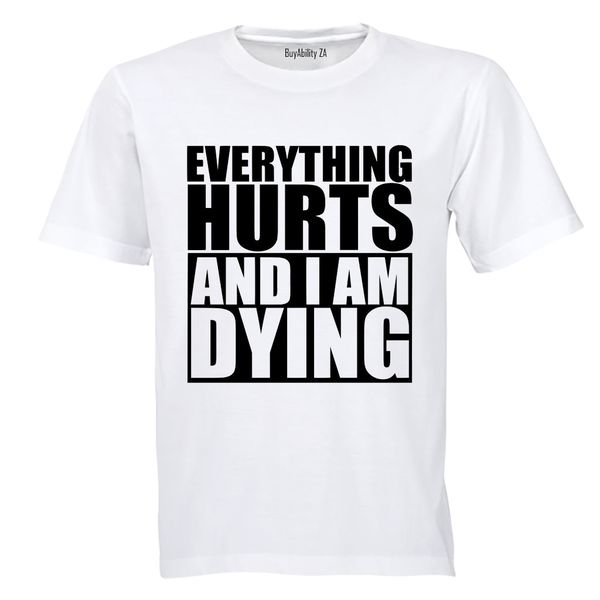 Everything Hurts &amp; I'm Dying - Mens T-Shirt - White