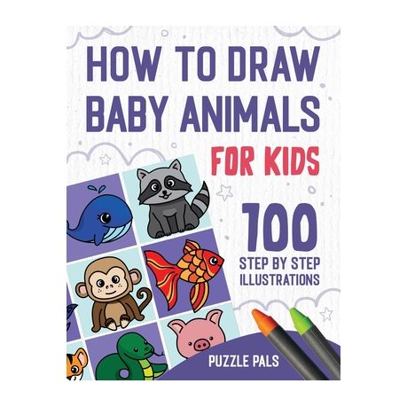How To Draw Baby Animals: 100 Step By Step Drawings For Kids | Buy Online  in South Africa 