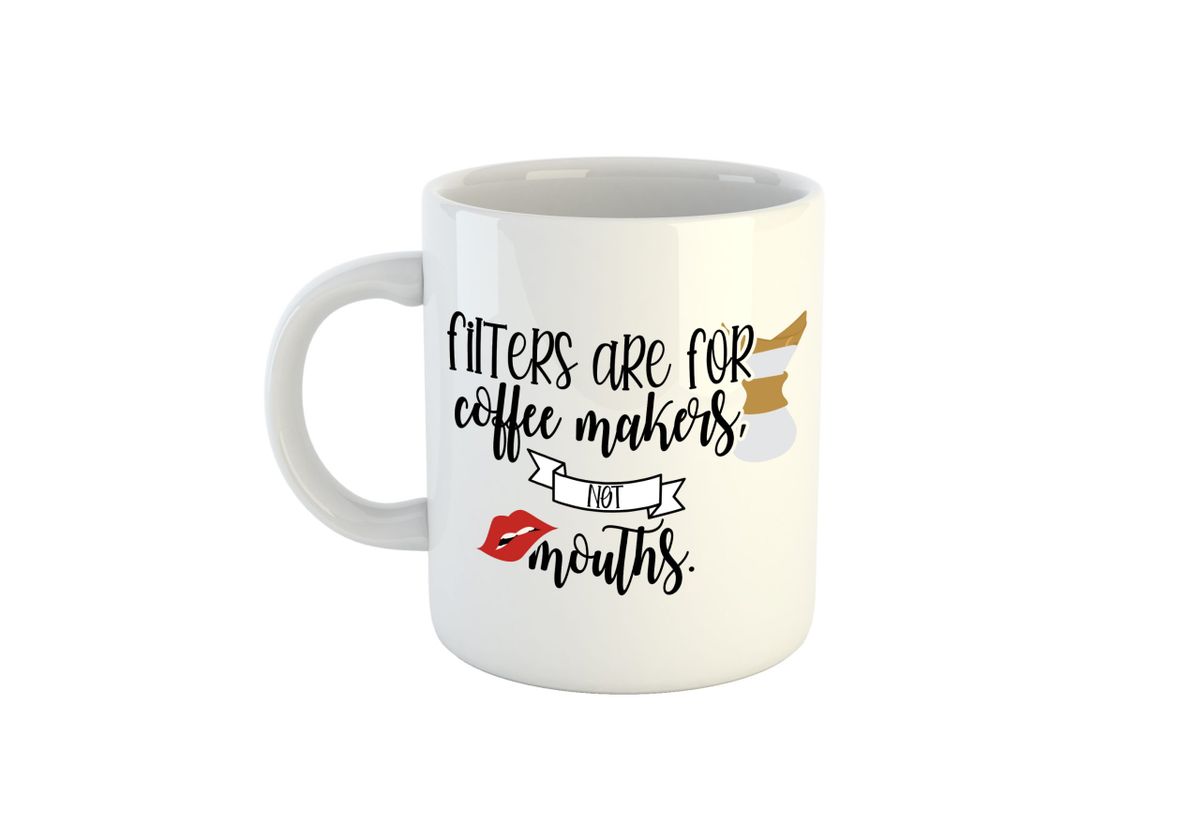 Filters are for Coffee makers not mouths Shop Today. Get it Tomorrow
