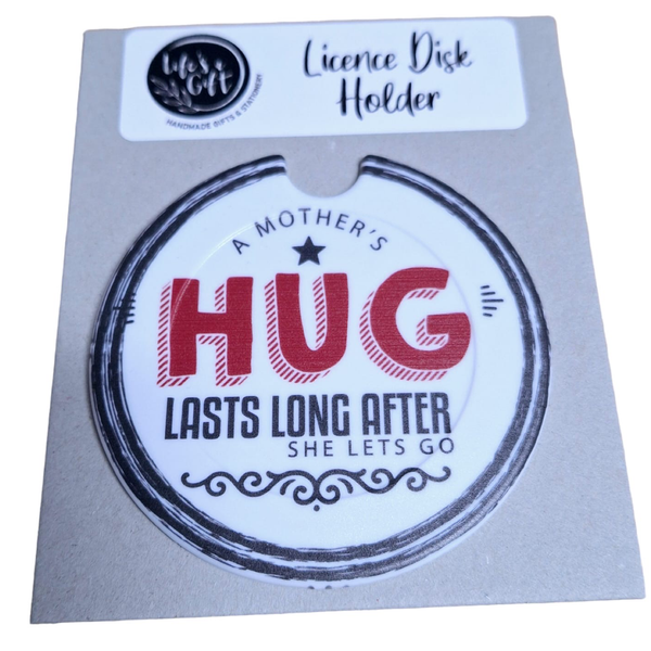 Licence Disk Holder - a Mothers Hug Lasts Long after Shel Let go