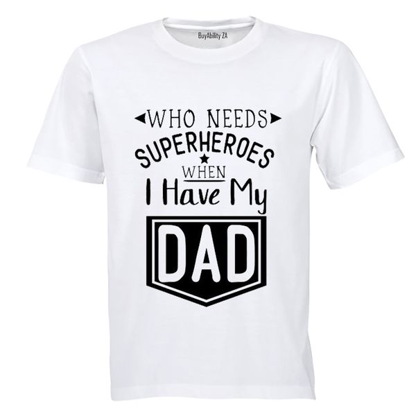 Who Needs Superheroes - Dad - Kids T-Shirt
