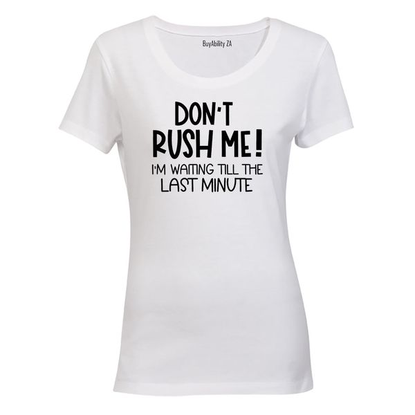 Don't Rush Me - Ladies - T-Shirt