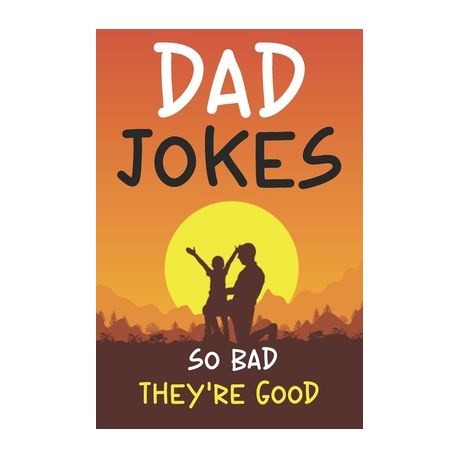 Dad Jokes So Bad They're Good: Son or Daughter Joke Around Funny Father's  Gift for Dad, Dad Jokes Collection | Buy Online in South Africa |  