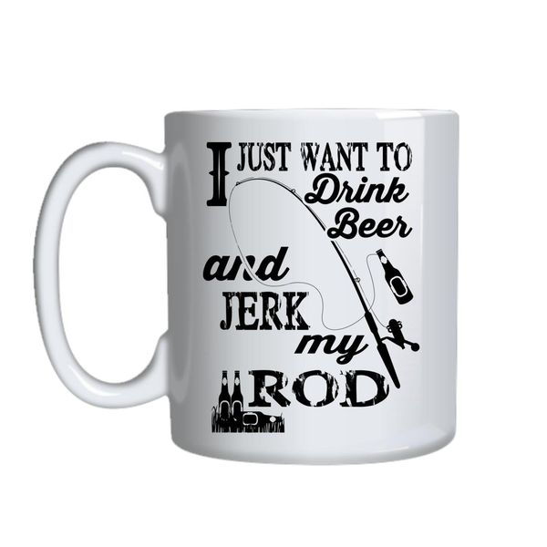 Drink Beer And Jerk My Rod Mug Gift Idea 127