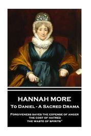 Hannah More - To Daniel - A Sacred Drama: Forgiveness saves the expense ...