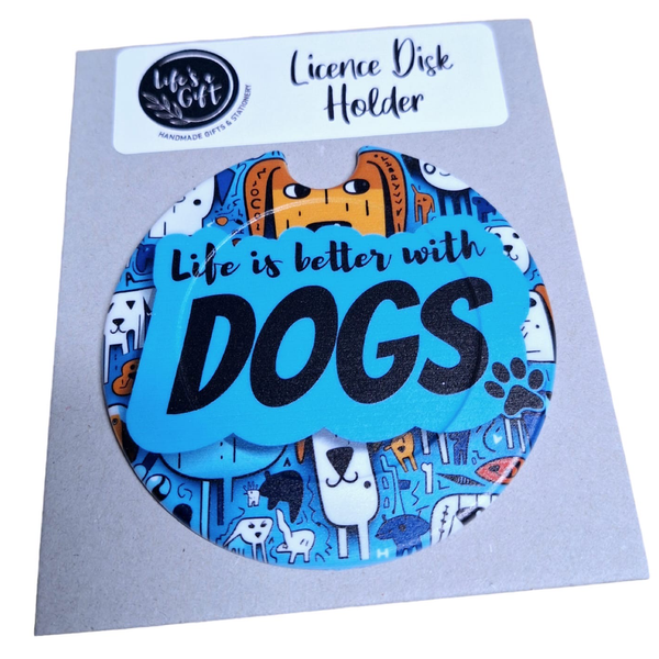 Licence Disk Holder - Life is better with Dogs