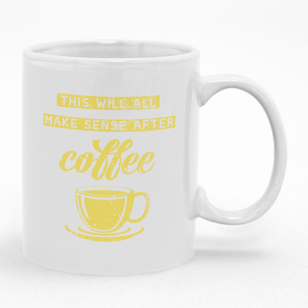 This Will All Make Sense After Coffee Mug Gift idea for Coffee Drinkers