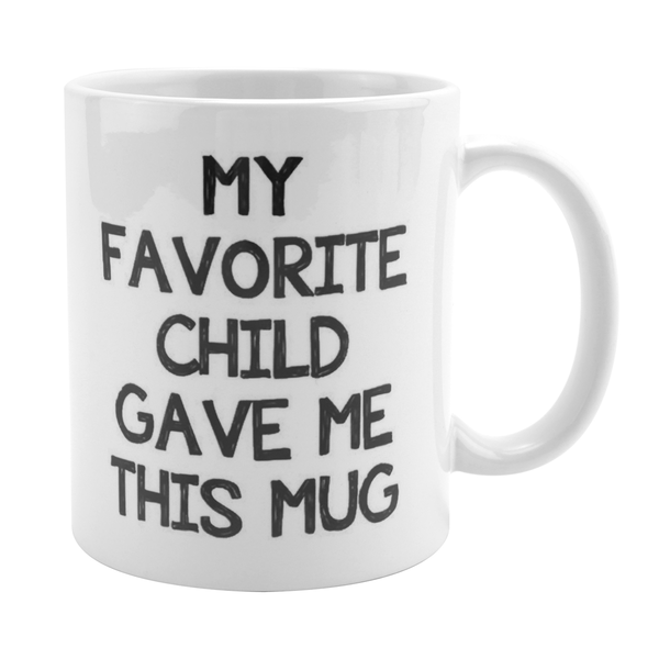My Favorite Child Gave Me This Funny Coffee Mug Gift For Parents
