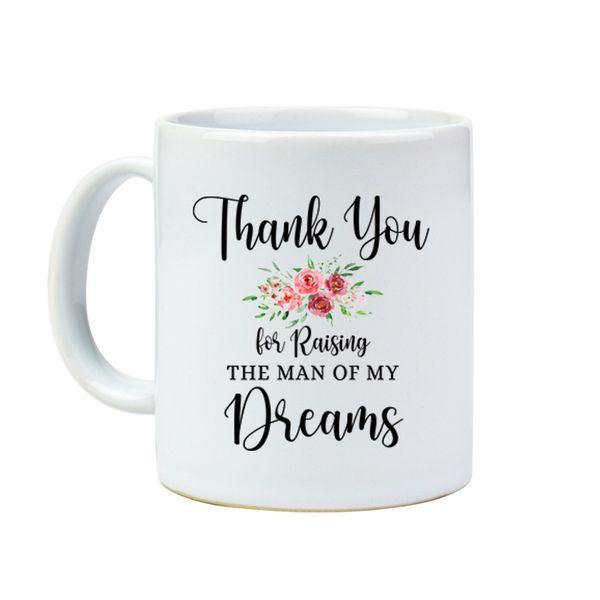 Thank You For Raising The Man Of My Dreams Mug