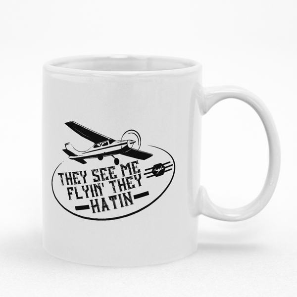 They See Me Flyin They Hatin Pilot Coffee Gift Mug