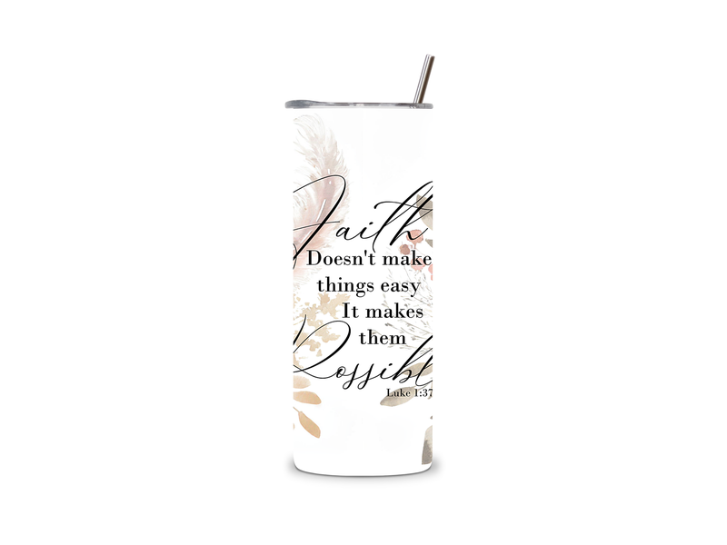 Faith Doesn't Makes Things Easy It Makes Them Possible 20 Oz Tumbler