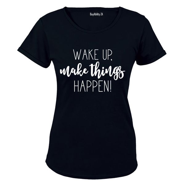 Wake Up &amp; Make Things Happen - Ladies - T-Shirt