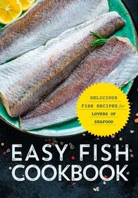 Easy Fish Cookbook: Delicious Fish Recipes for Lovers of Seafood (2nd ...