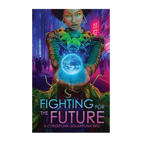 Fighting for the Future: A Cyberpunk-Solarpunk RPG