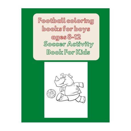 Football Coloring Books for Boys Ages 8-12: Soccer Activity Book For Kids [Book]