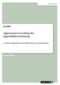 Aggressionen Im Alltag Der Jugendhilfeeinrichtung Ursachen M Glichkeiten Und Hilfestrategien F