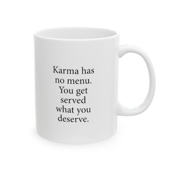 Karma has no menu you get severed what u deserve. - Mug