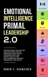 Emotional Intelligence Primal Leadership 2.0: Discover Why EQ Applied Matter More Than IQ Boosting Your Social, Conversation, and People Skills for Re