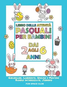 Libro Delle Attivit Pasquali Per Bambini Dai Agli Anni Colorare Labirinti Unisci I