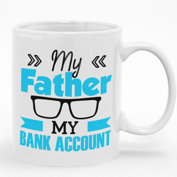 My Father My Bank Account Mug - Gift Idea for Christmas or Father's Day