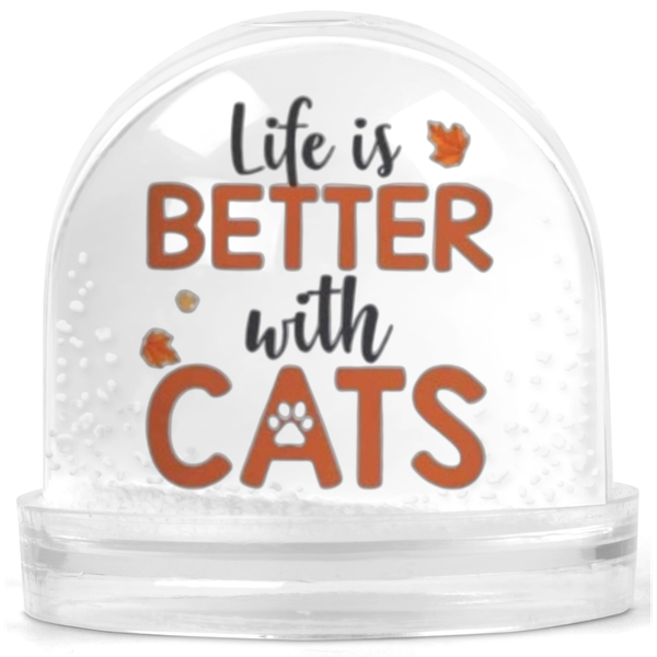 Life Is Better With Cats Pet Lover Gift Snow Globe