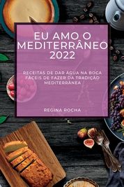 Eu Amo O Mediterr?neo 2022: Receitas De Dar ?gua Na Boca F?ceis De ...