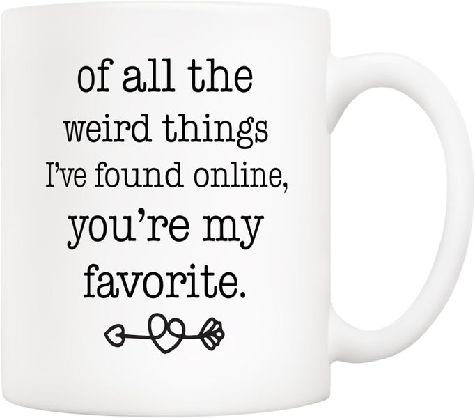You're my favorite weird thing I found online -Valentines -Relationship mug