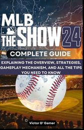 MLB THE SHOW 24 Comprehensive Guide: Explaining the Overview 