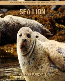 Sea Lion: An Amazing Animal Picture Book about Sea Lion for Kids | Buy ...