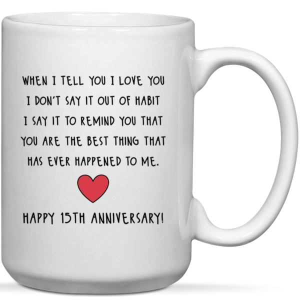 When I Tell You I Love You Happy 15th Anniversary Gift Mug