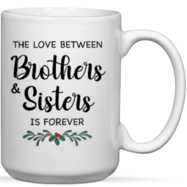 The Love Between Brothers &amp; Sisters Is Forever Gift Mug