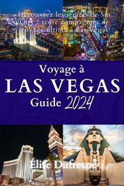 Voyage Las Vegas GUIDE 2024: D Couvrez Les Secrets De Sin City: Votre ...