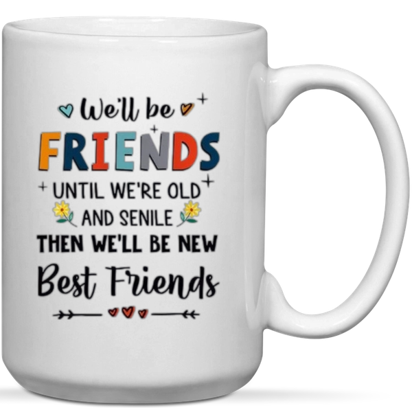 We'll Be Friends Until We Are Old Gift Mug