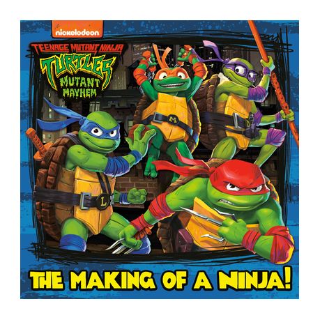 The Making of a Ninja! (Teenage Mutant Ninja Turtles: Mutant Mayhem) by  Random House: 9780593646878