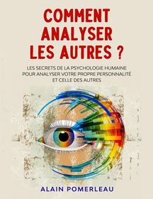 Comment Analyser Les Autres: Les Secrets De La Psychologie Humaine Pour ...