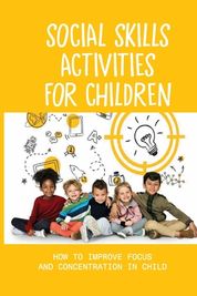 Social Skills Activities For Children: How To Improve Focus And ...