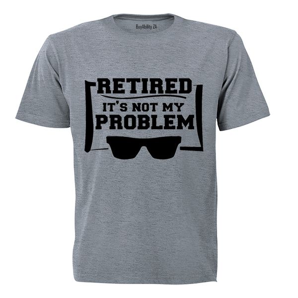 Retired - Not My Problem - Mens - T-Shirt - White