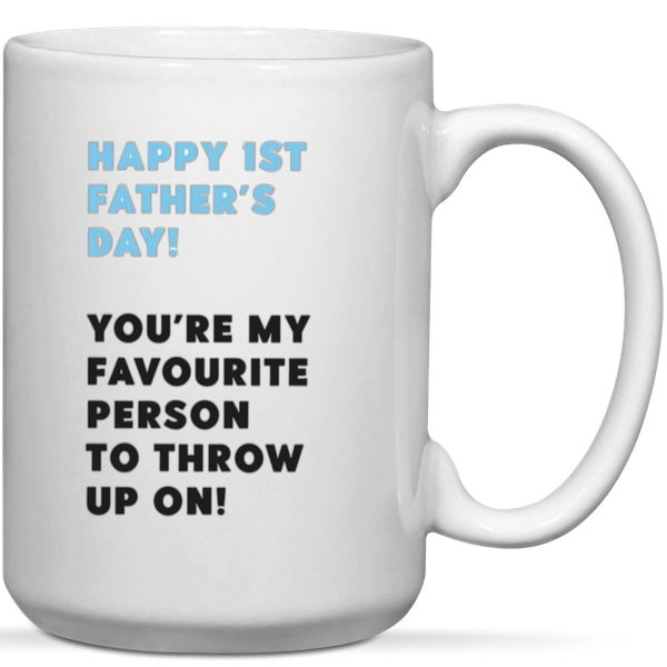 Happy 1st Father's Day You're My Favorite Person To Throw Up On Gift Mug