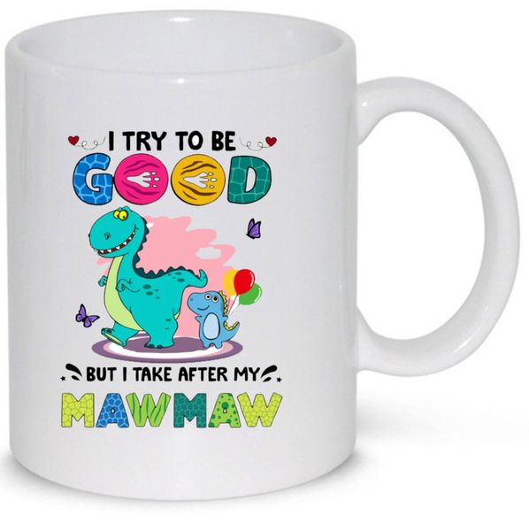 I Try To Be Good But I Take After My Mawmaw Gift Mug (11Oz Normal Size)
